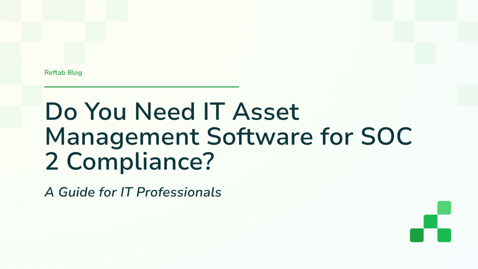 Do You Need IT Asset Management Software For SOC 2 Compliance? | Reftab